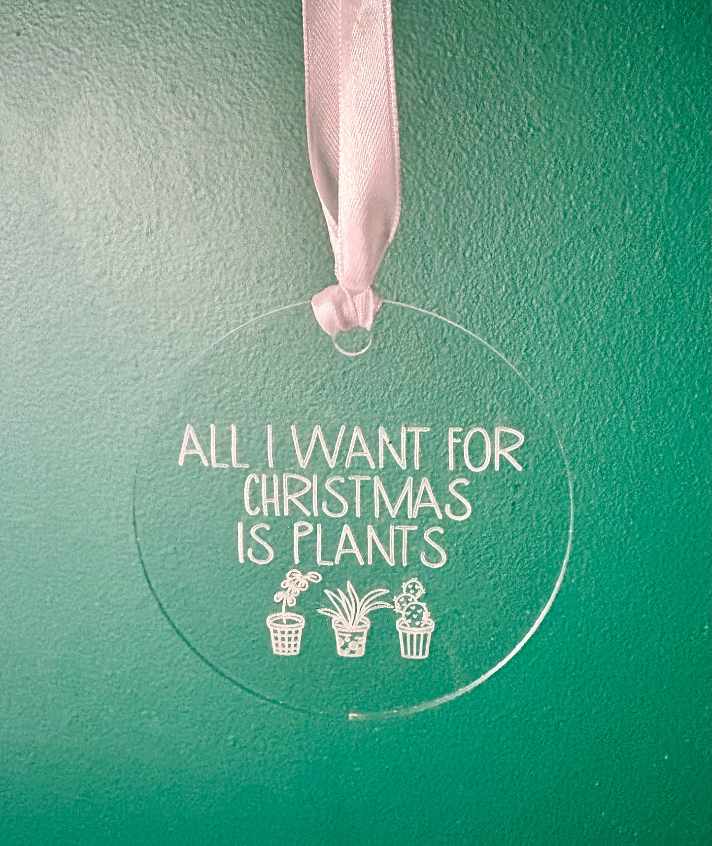 "All I want for Christmas is plants" ornament