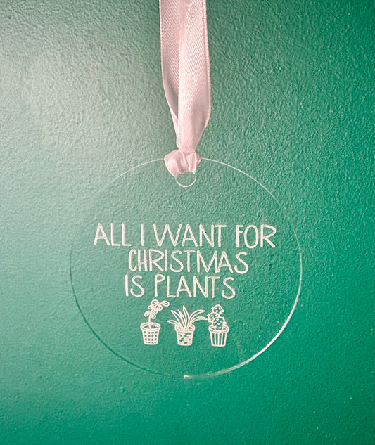 "All I want for Christmas is plants" ornament